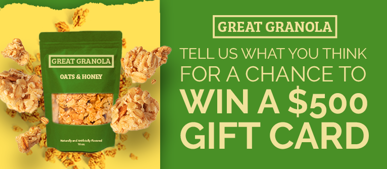 This is not a real sweepstakes - for demo purposes only. Great Granola banner - Tell us what you think for a chance to win a $500 gift card.